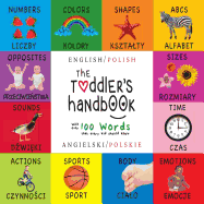 The Toddler's Handbook: Bilingual (English / Polish) (Angielski / Polskie) Numbers, Colors, Shapes, Sizes, ABC Animals, Opposites, and Sounds, with over 100 Words that every Kid should Know: Engage Early Readers: Children's Learning Books
