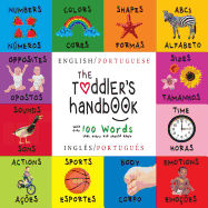 The Toddler's Handbook: Bilingual (English / Portuguese) (Ingles / Portugues) Numbers, Colors, Shapes, Sizes, ABC Animals, Opposites, and Sounds, with Over 100 Words That Every Kid Should Know: Engage Early Readers: Children's Learning Books