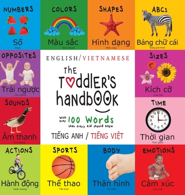 The Toddler's Handbook: Bilingual (English / Vietnamese) (Ti ng Anh / Ti ng Vi t) Numbers, Colors, Shapes, Sizes, ABC Animals, Opposites, and Sounds, with over 100 Words that every Kid should Know: Engage Early Readers: Children's Learning Books - Martin, Dayna, and Roumanis, A R (Editor)
