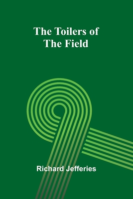 The Toilers of the Field - Jefferies, Richard