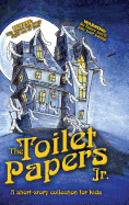 The Toilet Papers, Jr.: A Short-Story Collection of Horror, Humor, & Fairy Tales for Kids