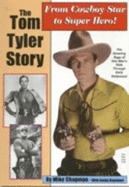 The Tom Tyler Story: From Cowboy Star to Super Hero - Chapman, Mike