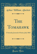 The Tomahawk: A Saturday Journal of Satire; July 1868 (Classic Reprint)