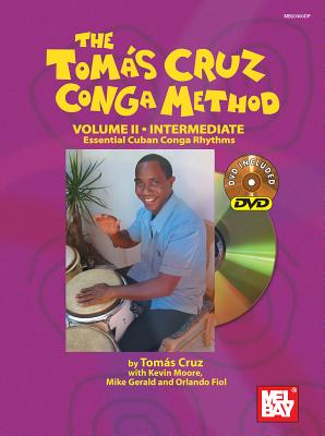 The Tomas Cruz Conga Method, Volume II: Intermediate: Essential Cuban Conga Rhythms - Cruz, Tomas, and Moore, Kevin, and Gerald, Mike