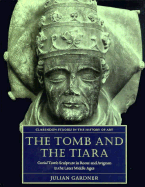 The Tomb and the Tiara: Curial Tomb Sculpture in Rome and Avignon in the Later Middle Ages