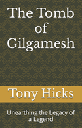 The Tomb of Gilgamesh: Unearthing the Legacy of a Legend