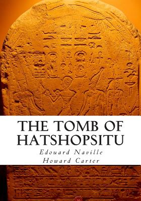 The Tomb of Hatshopsitu - Carter, Howard, Professor, and Davis, Theodore M (Introduction by), and Naville, Edouard