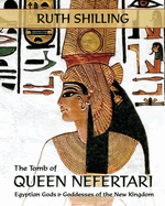 The Tomb of Queen Nefertari: Egyptian Gods and Goddesses of the New Kingdom