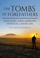 The Tombs of Forefathers: Neolithic Long Barrows in Ritual Landscapes