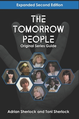 The Tomorrow People Original Series Guide: Expanded Second Edition - Sherlock, Toni, and Sherlock, Adrian