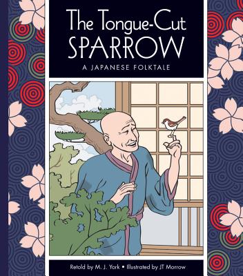 The Tongue-Cut Sparrow: A Japanese Folktale - York, M J
