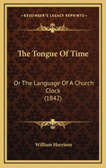 The Tongue of Time: Or the Language of a Church Clock (1842)