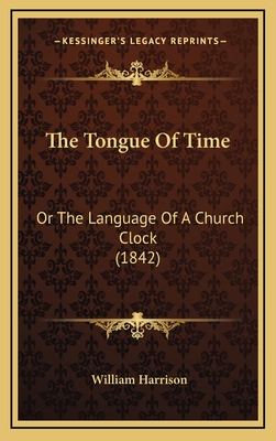 The Tongue of Time: Or the Language of a Church Clock (1842) - Harrison, William