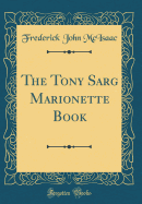 The Tony Sarg Marionette Book (Classic Reprint)