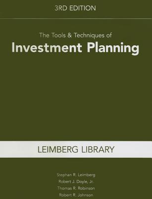 The Tools & Techniques of Investment Planning, 3rd Edition - Leimberg, Stephan R, and Doyle, Robert J, and Robinson, Thomas