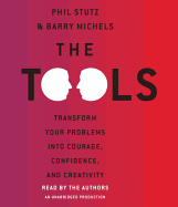 The Tools: Transform Your Problems Into Courage, Confidence, and Creativity