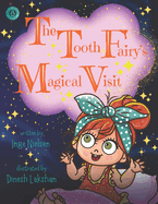 The Tooth Fairy's Magical Visit: Children's Book for Age 2-10 for Kids, Parents, Friends and Family members reading together. A Sweet Story for Children Loosing their Baby Teeth.