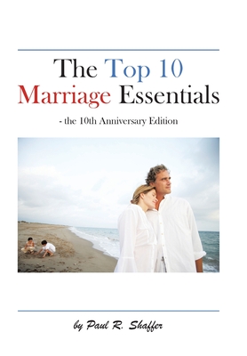 The Top 10 Marriage Essentials - Shaffer, Paul R