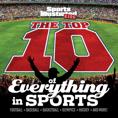 The Top 10 of Everything in Sports - Sports Illustrated Kids