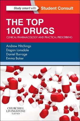 The Top 100 Drugs: Clinical Pharmacology and Practical Prescribing - Hitchings, Andrew, and Lonsdale, Dagan, and Burrage, Daniel