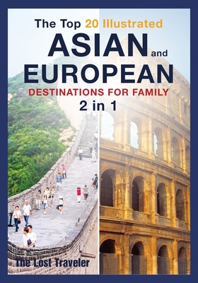 The Top 20 Illustrated Asian and European Destinations for Family: 2 Books in 1 - Traveler, The Lost