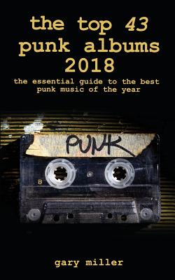 The top 43 punk albums 2018: the essential guide to the best punk music of the year - Miller, Gary