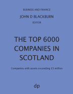 The Top 6000 Companies in Scotland: Companies with assets exceeding GBP3,000,000