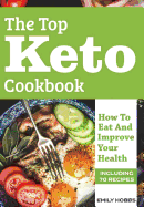 The Top Keto Cookbook: How to Eat and Improve Your Health