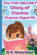 The TOP SECRET Diary of Davina Dupree (Aged 10): A Hilarious Detective Adventure for 8 - 12 Year Old Girls