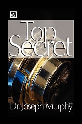 The Top Secret - Murphy, Joseph, Dr., PH.D., D.D.