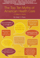 The Top Ten Myths of American Health Care: A Citizen's Guide