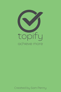 The Topify Method - Green Edition Vol 13: A Quarterly System for Clarity, Focus, and Execution