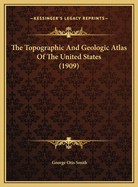 The Topographic And Geologic Atlas Of The United States (1909)