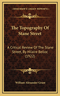 The Topography of Stane Street: A Critical Review of the Stane Street, by Hilaire Belloc (1922)