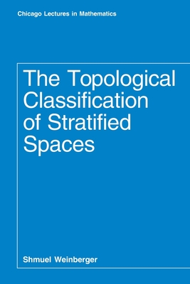 The Topological Classification of Stratified Spaces - Weinberger, Shmuel