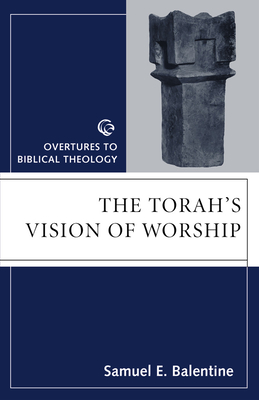 The Torah's Vision of Worship - Balentine, Samuel E.