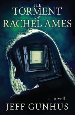The Torment of Rachel Ames - Gunhus, Jeff