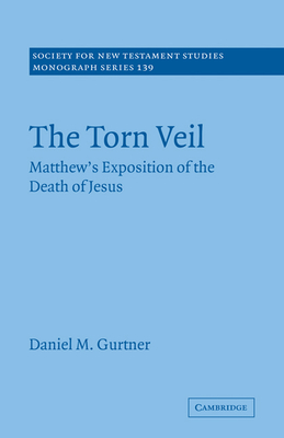 The Torn Veil: Matthew's Exposition of the Death of Jesus - Gurtner, Daniel M.