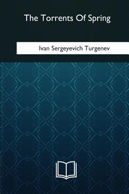 The Torrents Of Spring - ?garnett, Constance (Translated by), and Turgenev, Ivan Sergeyevich