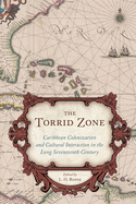 The Torrid Zone: Caribbean Colonization and Cultural Interaction in the Long Seventeenth Century