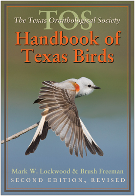 The Tos Handbook of Texas Birds, Second Edition: Volume 47 - Lockwood, Mark W, and Freeman, Brush