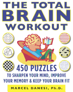 The Total Brain Workout: 450 Puzzles to Sharpen Your Mind, Improve Your Memory & Keep Your Brain Fit