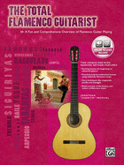 The Total Flamenco Guitarist: A Fun and Comprehensive Overview of Flamenco Guitar Playing, Book & Online Audio