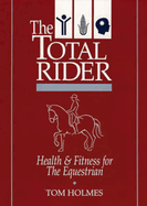 The Total Rider: Health and Fitness for the Equestrian