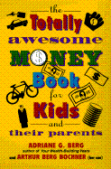 The Totally Awesome Money Book for Kids and Their Parents - Berg, Adriane G, and Bochner, Arthur Berg (Introduction by)