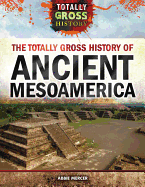 The Totally Gross History of Ancient Mesoamerica