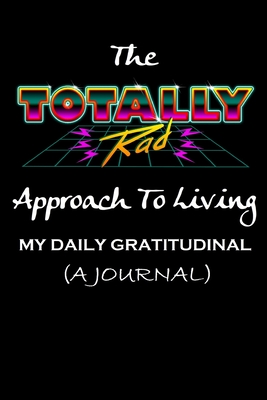 The TOTALLY Rad Approach To Living: My Daily Gratitudinal (A Journal) - Boylan, Troy