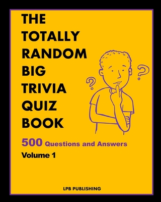 The Totally Random Big Trivia Quiz Book: 500 Questions and Answers Volume 1 - Publishing, Lpb