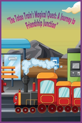The Totoo Train's Magical Quest - A Journey to Friendship Junction - Williams, Marcia D