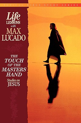 The Touch of the Masters Hand: Studies on Jesus - Lucado, Max